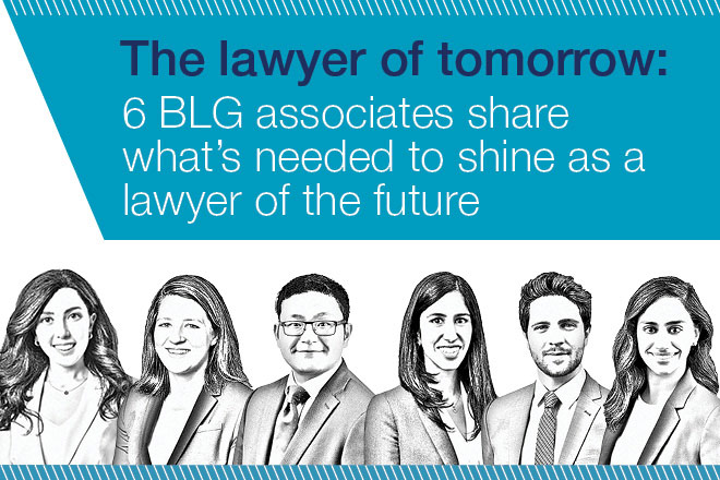 The lawyer of tomorrow: 6 BLG associates share what’s needed to shine as a lawyer in the future
